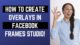 How To Make Custom Frames for Facebook